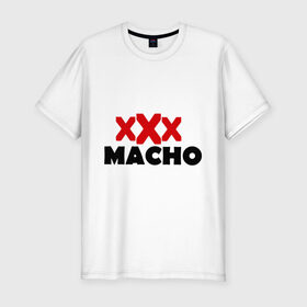 Мужская футболка премиум с принтом XXX macho в Екатеринбурге, 92% хлопок, 8% лайкра | приталенный силуэт, круглый вырез ворота, длина до линии бедра, короткий рукав | мачо | парень | плейбой