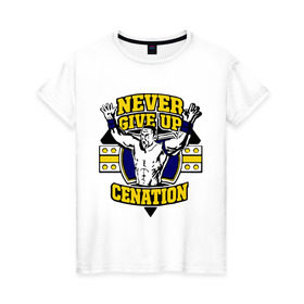 Женская футболка хлопок с принтом WWE John Cena Never Give Up (3) в Екатеринбурге, 100% хлопок | прямой крой, круглый вырез горловины, длина до линии бедер, слегка спущенное плечо | джон сина