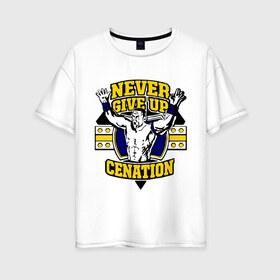 Женская футболка хлопок Oversize с принтом WWE John Cena Never Give Up (3) в Екатеринбурге, 100% хлопок | свободный крой, круглый ворот, спущенный рукав, длина до линии бедер
 | Тематика изображения на принте: джон сина