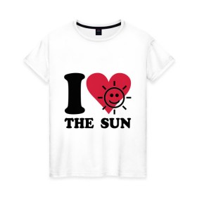 Женская футболка хлопок с принтом I love the sun - Я люблю солнце в Екатеринбурге, 100% хлопок | прямой крой, круглый вырез горловины, длина до линии бедер, слегка спущенное плечо | i love | sun | небо | погода | светить | солнечный | солнце | солнышко | я люблю солнце