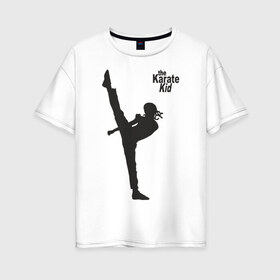 Женская футболка хлопок Oversize с принтом Карате пацан в Екатеринбурге, 100% хлопок | свободный крой, круглый ворот, спущенный рукав, длина до линии бедер
 | карате пацан | каратэ пацан