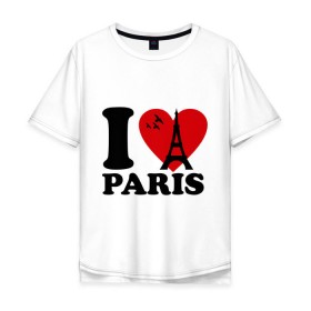 Мужская футболка хлопок Oversize с принтом Я люблю Париж в Екатеринбурге, 100% хлопок | свободный крой, круглый ворот, “спинка” длиннее передней части | Тематика изображения на принте: paris | париж | франция france | эйфелева башня | я люблю
