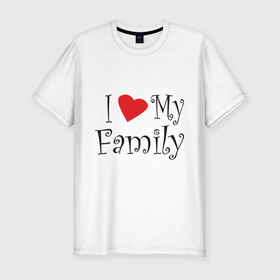 Мужская футболка премиум с принтом I Love My Family в Екатеринбурге, 92% хлопок, 8% лайкра | приталенный силуэт, круглый вырез ворота, длина до линии бедра, короткий рукав | family | i love | дети | ребенок | родители | родные | родственники | семья | я люблю семью