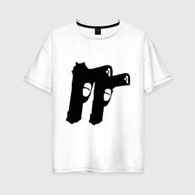 Женская футболка хлопок Oversize с принтом Пистолеты в Екатеринбурге, 100% хлопок | свободный крой, круглый ворот, спущенный рукав, длина до линии бедер
 | рэпчик | стволы