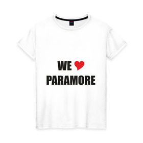Женская футболка хлопок с принтом Paramore в Екатеринбурге, 100% хлопок | прямой крой, круглый вырез горловины, длина до линии бедер, слегка спущенное плечо | paramore | rock | we love | параморе | рок | сердце