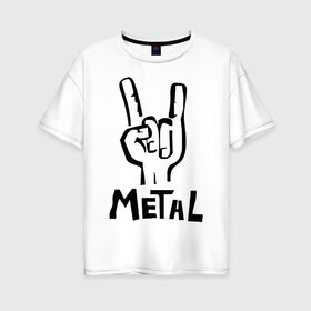 Женская футболка хлопок Oversize с принтом Metal (1) в Екатеринбурге, 100% хлопок | свободный крой, круглый ворот, спущенный рукав, длина до линии бедер
 | heavy metal | metal | rock | trash metal | квартет | метал | рок | рок группа | рок группы | трэш метал | хеви метал