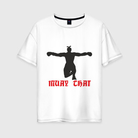 Женская футболка хлопок Oversize с принтом Muay Thai (Муай Тай) (2) в Екатеринбурге, 100% хлопок | свободный крой, круглый ворот, спущенный рукав, длина до линии бедер
 | емельяненко