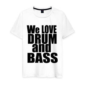 Мужская футболка хлопок с принтом We love drum and bass music в Екатеринбурге, 100% хлопок | прямой крой, круглый вырез горловины, длина до линии бедер, слегка спущенное плечо. | dnb | drum | басс | драм