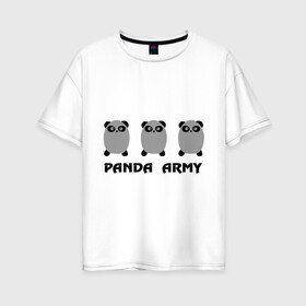 Женская футболка хлопок Oversize с принтом Panda army в Екатеринбурге, 100% хлопок | свободный крой, круглый ворот, спущенный рукав, длина до линии бедер
 | панда