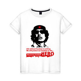 Женская футболка хлопок с принтом Kaddafi hero в Екатеринбурге, 100% хлопок | прямой крой, круглый вырез горловины, длина до линии бедер, слегка спущенное плечо | kadafi | kaddafi | кадафи | каддафи | муамар каддафи