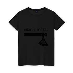 Женская футболка хлопок с принтом Viking metal в Екатеринбурге, 100% хлопок | прямой крой, круглый вырез горловины, длина до линии бедер, слегка спущенное плечо | metall | viking metal | викинг метал | метал | металл | рок | тяжелый рок | тяжеляк