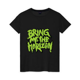 Женская футболка хлопок с принтом Bring me the horizon green в Екатеринбурге, 100% хлопок | прямой крой, круглый вырез горловины, длина до линии бедер, слегка спущенное плечо | bmth | bring me the horizon | hardcore | kubana 2014 | rock | дэткор | музыка | рок | рок группы