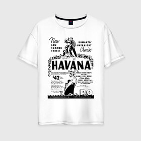 Женская футболка хлопок Oversize с принтом Куба афиша в Екатеринбурге, 100% хлопок | свободный крой, круглый ворот, спущенный рукав, длина до линии бедер
 | cuba | havana | афиша | гавана | кастро | куба | кубинский | фидель | фидель кастро