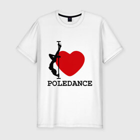 Мужская футболка премиум с принтом I LOVE POLEDANCE в Екатеринбурге, 92% хлопок, 8% лайкра | приталенный силуэт, круглый вырез ворота, длина до линии бедра, короткий рукав | poledance | poledanceстрип пластика | девушка на шесте | полидэнс | шест | шестовая пластика | я люблю полидэнс