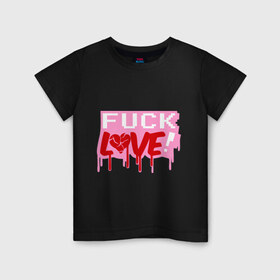 Детская футболка хлопок с принтом Fuck love p в Екатеринбурге, 100% хлопок | круглый вырез горловины, полуприлегающий силуэт, длина до линии бедер | love | влюбленным | день святого валентина | для влюбленных | любовь | любовь это