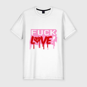 Мужская футболка премиум с принтом Fuck love p в Екатеринбурге, 92% хлопок, 8% лайкра | приталенный силуэт, круглый вырез ворота, длина до линии бедра, короткий рукав | love | влюбленным | день святого валентина | для влюбленных | любовь | любовь это