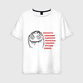 Женская футболка хлопок Oversize с принтом PFFFFFT в Екатеринбурге, 100% хлопок | свободный крой, круглый ворот, спущенный рукав, длина до линии бедер
 | trallface | довольная рожа | интернет мемы | интернет приколы | мемы | мемы интернета | пф | пффф | рожа | ряха