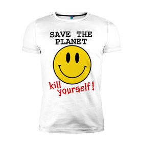 Мужская футболка премиум с принтом Kill yourself в Екатеринбурге, 92% хлопок, 8% лайкра | приталенный силуэт, круглый вырез ворота, длина до линии бедра, короткий рукав | земля | планета | планету | себя | смайл | смайлик | спаси | убей | убейся | улыбочка