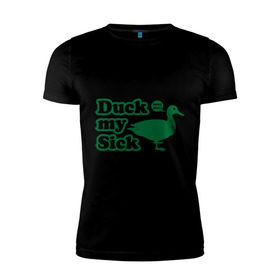 Мужская футболка премиум с принтом Duck My Sick. Beeeatch в Екатеринбурге, 92% хлопок, 8% лайкра | приталенный силуэт, круглый вырез ворота, длина до линии бедра, короткий рукав | Тематика изображения на принте: my | птица | утка | уточка