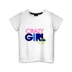 Детская футболка хлопок с принтом Crazy girl в Екатеринбурге, 100% хлопок | круглый вырез горловины, полуприлегающий силуэт, длина до линии бедер | crazy | girl | девочка | девушка | ненормальная | сумашедшая