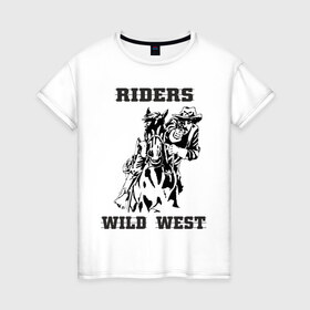 Женская футболка хлопок с принтом riders wild west в Екатеринбурге, 100% хлопок | прямой крой, круглый вырез горловины, длина до линии бедер, слегка спущенное плечо | всадник | дикий запад | ездок | ковбой | лошадь | наездник | револьвер | стрелок | стрелять | техас