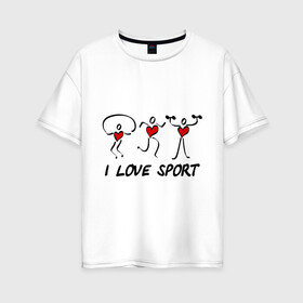 Женская футболка хлопок Oversize с принтом I love sports в Екатеринбурге, 100% хлопок | свободный крой, круглый ворот, спущенный рукав, длина до линии бедер
 | i love | sport | гимнастика | спорт | фитнес | я люблю