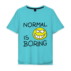 Мужская футболка хлопок Oversize с принтом Normal is boring (Обыденность это скучно) в Екатеринбурге, 100% хлопок | свободный крой, круглый ворот, “спинка” длиннее передней части | normal is boring | smile | обыденность это скучно | позитив | смайл | смайлик | смайлы