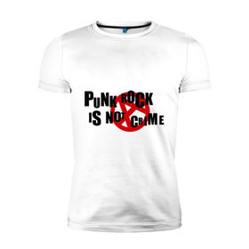 Мужская футболка премиум с принтом PUNK ROCK IS NOT A CRIME в Екатеринбурге, 92% хлопок, 8% лайкра | приталенный силуэт, круглый вырез ворота, длина до линии бедра, короткий рукав | is not a crime | punk | punk rock | rock | анархизм | анархия | знак анархии | панк | панк рок | панк рок это не криминал | рок