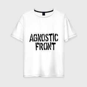 Женская футболка хлопок Oversize с принтом Agnostic front в Екатеринбурге, 100% хлопок | свободный крой, круглый ворот, спущенный рукав, длина до линии бедер
 | hardcore | heavy metal | metal | rock | trash metal | метал | металл | рок | трэш метал | хеви метал