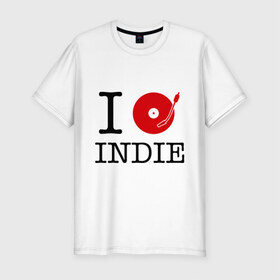 Мужская футболка премиум с принтом I love Indie в Екатеринбурге, 92% хлопок, 8% лайкра | приталенный силуэт, круглый вырез ворота, длина до линии бедра, короткий рукав | i love | i love indie | indie | винил | виниловая пластинка | люблю indie | я люблю | я люблю indie