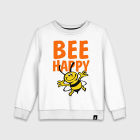 Детский свитшот хлопок с принтом BeeHappy в Екатеринбурге, 100% хлопок | круглый вырез горловины, эластичные манжеты, пояс и воротник | веселая | насекомое | настроение | позитив | пчела | пчелка | счастливый | счастье | эмоции