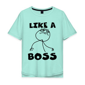 Мужская футболка хлопок Oversize с принтом Like a boss в Екатеринбурге, 100% хлопок | свободный крой, круглый ворот, “спинка” длиннее передней части | босс | начальник