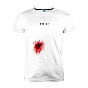Мужская футболка премиум с принтом Im fine (Я в порядке) в Екатеринбурге, 92% хлопок, 8% лайкра | приталенный силуэт, круглый вырез ворота, длина до линии бедра, короткий рукав | im fine | кровь | рана | ранение | шрам | я в порядке