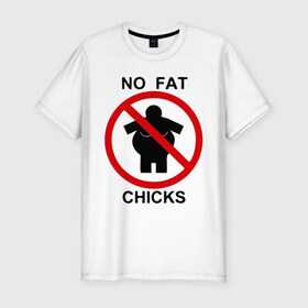 Мужская футболка премиум с принтом No fat chicks в Екатеринбурге, 92% хлопок, 8% лайкра | приталенный силуэт, круглый вырез ворота, длина до линии бедра, короткий рукав | дорожные знаки | нет толстым | толстая девушка