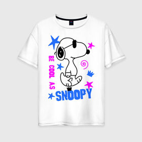 Женская футболка хлопок Oversize с принтом Be cool as Snoopy в Екатеринбурге, 100% хлопок | свободный крой, круглый ворот, спущенный рукав, длина до линии бедер
 | snoopy | будь крутым как снупи | мультик | мультики | мультфильмы | снупи | собачка снупи