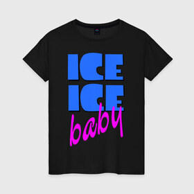 Женская футболка хлопок с принтом Айс бэби в Екатеринбурге, 100% хлопок | прямой крой, круглый вырез горловины, длина до линии бедер, слегка спущенное плечо | baby | girl777 | ice | ice baby | айс | айс бейби | бейби | девушкам