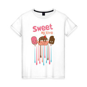 Женская футболка хлопок с принтом Sweet my love в Екатеринбурге, 100% хлопок | прямой крой, круглый вырез горловины, длина до линии бедер, слегка спущенное плечо | sweet my love | девушкам | для девушек | мороженное | мороженое | сладкая любовь | сладкое | сладости