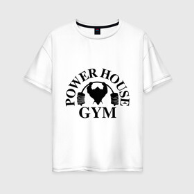 Женская футболка хлопок Oversize с принтом Power House Gym в Екатеринбурге, 100% хлопок | свободный крой, круглый ворот, спущенный рукав, длина до линии бедер
 | power house gym | бодибилдинг | для качков | жим | качкам | силовой спорт | силовой экстрим | спорт