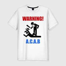 Мужская футболка премиум с принтом warning A.C.A.B в Екатеринбурге, 92% хлопок, 8% лайкра | приталенный силуэт, круглый вырез ворота, длина до линии бедра, короткий рукав | a.c.a.b | warning | копы | милиция | осторожно копы