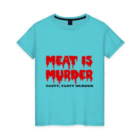 Женская футболка хлопок с принтом Мясо это вкусное убийство в Екатеринбурге, 100% хлопок | прямой крой, круглый вырез горловины, длина до линии бедер, слегка спущенное плечо | meat is murder | веген | вегетарианство | кровь | мясо