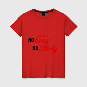 Женская футболка хлопок с принтом No Coca No Party в Екатеринбурге, 100% хлопок | прямой крой, круглый вырез горловины, длина до линии бедер, слегка спущенное плечо | club | coca cola | party | вечеринка | клуб | клубные | кола
