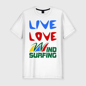 Мужская футболка премиум с принтом Виндсерфинг в Екатеринбурге, 92% хлопок, 8% лайкра | приталенный силуэт, круглый вырез ворота, длина до линии бедра, короткий рукав | live | love | sport | wind surfing | windsurfing | экстремальный | экстрим