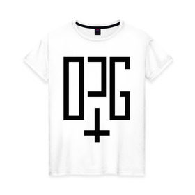 Женская футболка хлопок с принтом OPG в Екатеринбурге, 100% хлопок | прямой крой, круглый вырез горловины, длина до линии бедер, слегка спущенное плечо | opg | группировка | для пацанов | надписи | опг | организованная преступная группа | пацанские