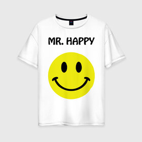 Женская футболка хлопок Oversize с принтом мистер счастье в Екатеринбурге, 100% хлопок | свободный крой, круглый ворот, спущенный рукав, длина до линии бедер
 | happy | mr. happy | smile | мистер хэппи | рожица | смайл | смайлик | счастье