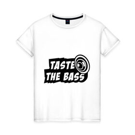 Женская футболка хлопок с принтом Taste the bass в Екатеринбурге, 100% хлопок | прямой крой, круглый вырез горловины, длина до линии бедер, слегка спущенное плечо | club | басс | бассы | клубная | клубняк | попробуй бассы | саб | сабвуфер