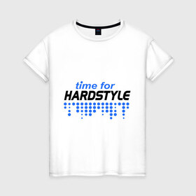 Женская футболка хлопок с принтом Time for Hardstyle в Екатеринбурге, 100% хлопок | прямой крой, круглый вырез горловины, длина до линии бедер, слегка спущенное плечо | 