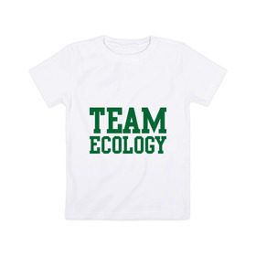 Детская футболка хлопок с принтом Команда экологов в Екатеринбурге, 100% хлопок | круглый вырез горловины, полуприлегающий силуэт, длина до линии бедер | eco | team ecology | зеленые технологии | зелень | планета | чистота | эко | экология