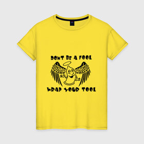 Женская футболка хлопок с принтом Dont be a fool wrap your tool в Екатеринбурге, 100% хлопок | прямой крой, круглый вырез горловины, длина до линии бедер, слегка спущенное плечо | sx | любовь | отношения | постель