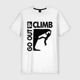 Мужская футболка премиум с принтом Go out and climb в Екатеринбурге, 92% хлопок, 8% лайкра | приталенный силуэт, круглый вырез ворота, длина до линии бедра, короткий рукав | climb | альпинизм | альпинисты | горы | путь | скалолазанье | скалолазы | спорт