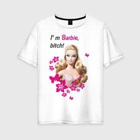 Женская футболка хлопок Oversize с принтом I m Barbie bitch в Екатеринбурге, 100% хлопок | свободный крой, круглый ворот, спущенный рукав, длина до линии бедер
 | 90 | 90 е | barbie | барби | кукла | ностальгия